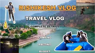 Rishikesh Rafting & Camping Experience | Complete Rishikesh Adventure Vlog | Rishikesh Travel Guide