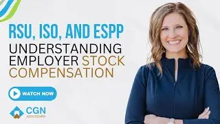 Understanding Employer Stock Compensation: RSU, ISO, and ESPP -- CGN Advisors