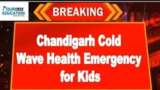 Chandigarh Cold  Wave Health Emergency  for Kids | Breakings News Latest Chandigarh India