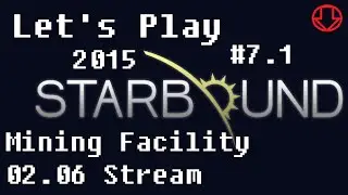 Mining Facility and Beyond Stream - Starbound 2015 #7.1: - Let's Play Upbeat Giraffe