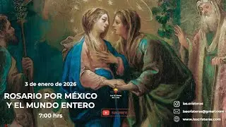 Rosario por México y el Mundo entero | 3 Enero de 2026.