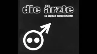 Die &Auml;rtze - M&auml;nner sind Schweine (HQ)
