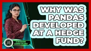 Why Was Pandas Developed At A Hedge Fund? - AI and Machine Learning Explained