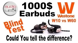 Blind test, Earbuds 1000$ vs 200$. Westone w10 and w60