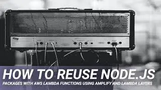 How to Reuse Node.js Packages with AWS Lambda Functions Using Amplify and Lambda Layers