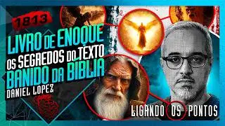 O LIVRO DE ENOQUE: DANIEL LOPEZ - Inteligência Ltda. Podcast #1813