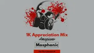 Mosphonic - For The Listeners 9 (1K Appreciation Mix )Amapiano