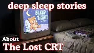 The Lost CRT TV Story to Sleep To