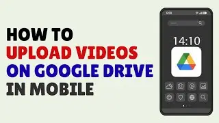 How to Upload Videos on Google Drive in Mobile