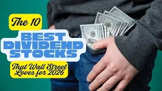 The 10 Best Dividend Stocks That Wall Street Loves for 2026