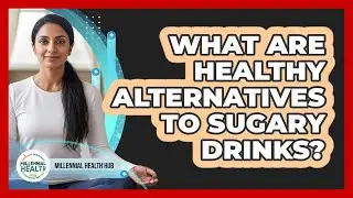 What Are Healthy Alternatives To Sugary Drinks?