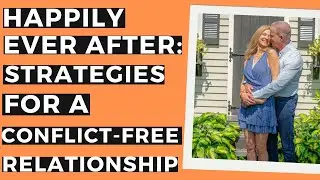 Happily Ever After: Strategies For a Conflict-Free Relationship - Kickass Couples Podcast