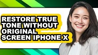 How to Restore True Tone Without Original Screen Iphone X - Easy Guide