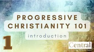 Progressive Christianity 101 - Episode 1: Introduction