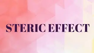 Steric Effect definition with example in simple way