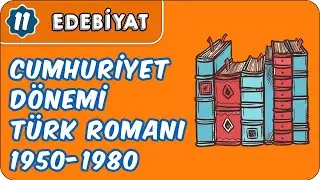 Cumhuriyet Dönemi Türk Romanı (1950 - 1980) (Sanatçı - Eser)  | 11.Sınıf Edebiyat
