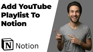How To Add YouTube Playlist To Notion (2026 Easy Guide)