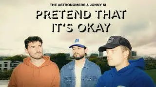 The Astronomers, Jonny Si - Pretend That It's Okay (Official Audio)