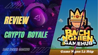 CRYPTO ROYALE | Game Battle Blockchain Free To Play Cực Cuốn | BNGH