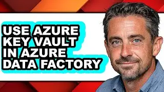 How to Use Azure Key Vault in Azure Data Factory - Step by Step