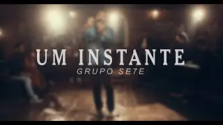 Grupo Sete | Um Instante - Clipe Oficial