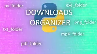 Organize Your Downloads With Python!