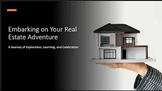 Embarking on Your Real Estate Adventure: A Journey of Exploration, Learning, and Celebration