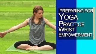 Yoga - Preparing for Yoga Poses Wrist Empowerment