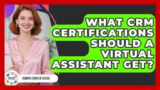 What CRM Certifications Should A Virtual Assistant Get? - Admin Career Guide