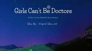 Girls can't be doctors - Inspirational Story of first woman doctor Elizabeth Blackwell