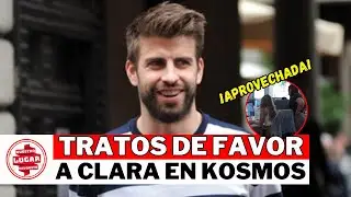 Los TRATOS de FAVOR de Gerard Piqu&eacute; hacia Clara Ch&iacute;a en Kosmos