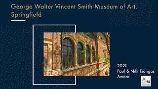 George Walter Vincent Smith Museum of Art, Springfield: 2021 Paul & Niki Tsongas Award Winner!