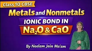 Ionic Bond in Na₂O and CaO | Class 10 CBSE Chemistry | Metals and Non-Metals 