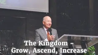 The Kingdom - Grow, Ascend, Increase (El Reino - Crecer, Ascender, Aumentar) Bishop Barry Sutton