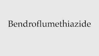 How to Pronounce Bendroflumethiazide