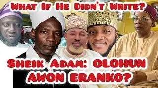 TO BA JE PE SHEIK ADAM KO NI AKOSILE, AWON ERANKO YII O BA SO PE SHEIK ADAM NI OLOHUN AWON |Alfa Adu