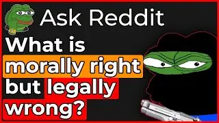 Reddit Stories | askreddit | What is morally right but legally wrong? - r/askreddit