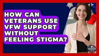 How Can Veterans Use VFW Support Without Feeling Stigma? - Veteran Community Guide