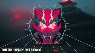TWISTED  BUSSIN' NCS Release
