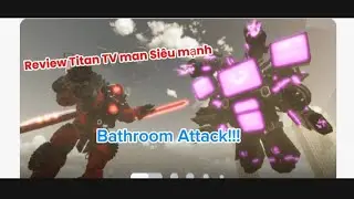 Bathroom Attack || Review Sự kiện mới P2 Titan TV man si&ecirc;u mạnh!!