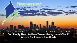 Do I Really Need to Do a Tenant Background Check? Advice for Phoenix Landlords