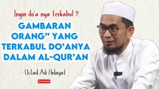 INILAH CIRI” ORANG YANG TERKABUL DO’A NYA DALAM AL-QUR’AN Ustad Adi Hidayat