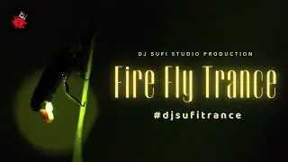 🌟FIRE FLY TRANCE 🔥 Ignite Your Soul with Uplifting Psytrance | DJ SUFI STUDIO PRODUCTION #djsufi
