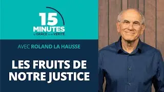 Les fruits de notre justice | Vie et comportement du chrétien #19 | Roland La Hausse