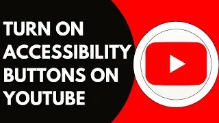 Как включить кнопки специальных возможностей на YouTube