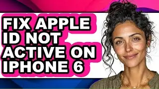How to Fix Apple Id Not Active on Iphone 6 - Easy Guide