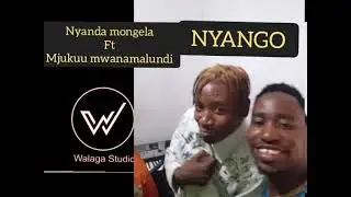 NYANDA MONGELA ft MJUKUU MWANAMALUNDI