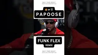 PAPOOSE Goes Crazy on FUNK FLEX! (REMIX)