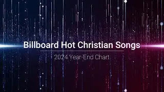Billboard Hot Christian Songs Year-End | Top 100 Christian Songs of 2024