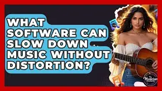 What Software Can Slow Down Music Without Distortion? - The Musician Encyclopedia